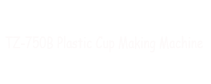 750B plastic cup making machine