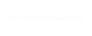 PET sheet extrusion machine